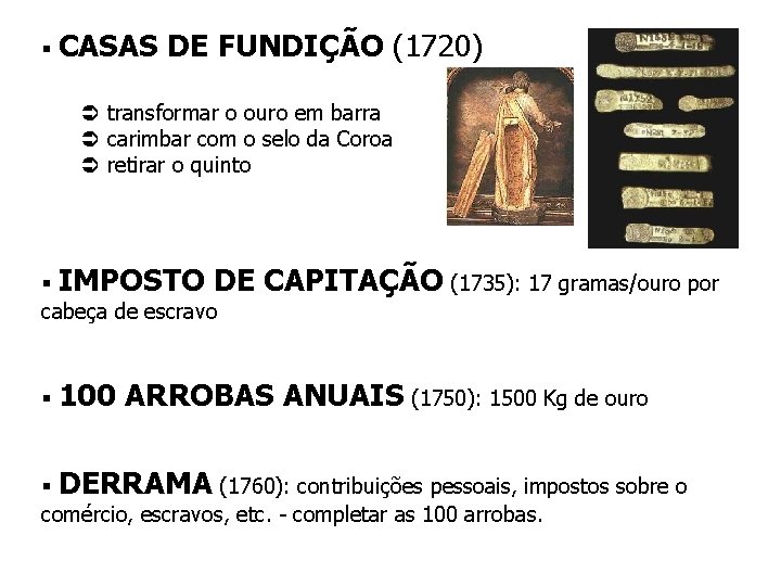 § CASAS DE FUNDIÇÃO (1720) Ü transformar o ouro em barra Ü carimbar com