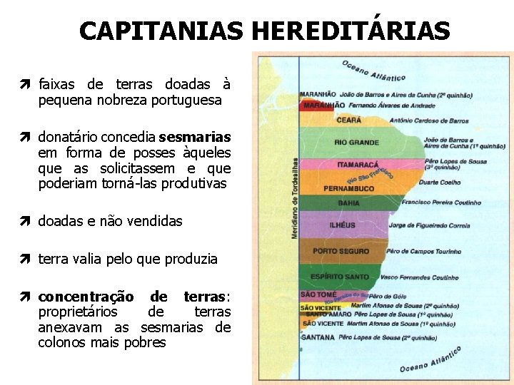 CAPITANIAS HEREDITÁRIAS ì faixas de terras doadas à pequena nobreza portuguesa ì donatário concedia