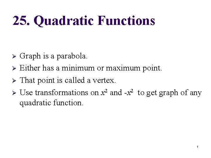 25. Quadratic Functions Ø Ø Graph is a parabola. Either has a minimum or