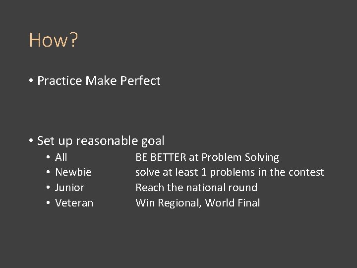 How? • Practice Make Perfect • Set up reasonable goal • • All Newbie