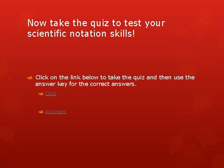 Now take the quiz to test your scientific notation skills! Click on the link