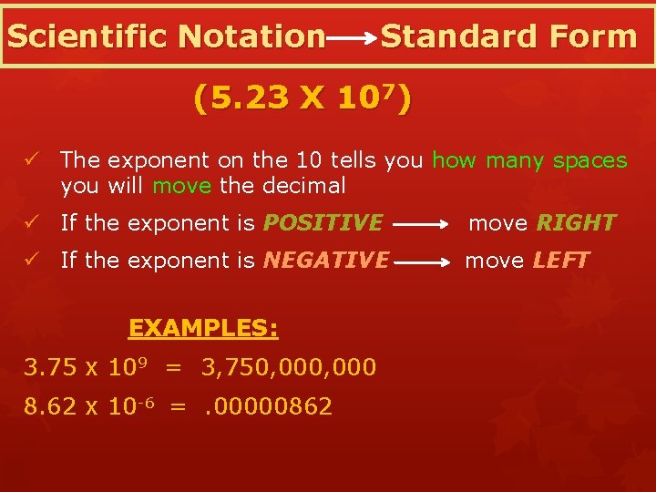 Scientific Notation Standard Form (5. 23 X 107) ü The exponent on the 10