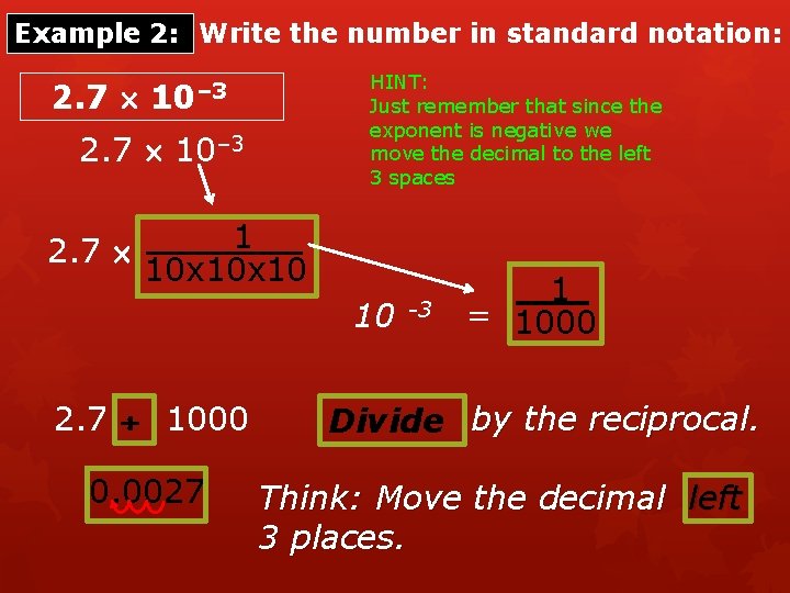 Example 2: Write the number in standard notation: 2. 7 HINT: Just remember that