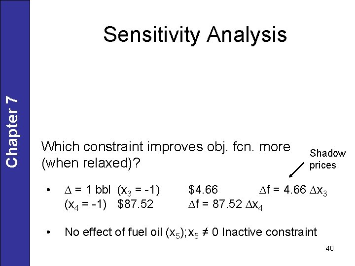 Chapter 7 Sensitivity Analysis Which constraint improves obj. fcn. more (when relaxed)? Shadow prices