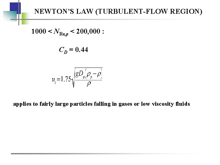 NEWTON’S LAW (TURBULENT-FLOW REGION) 1000 < NRe, p < 200, 000 : CD =