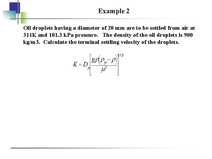 Example 2 Oil droplets having a diameter of 20 mm are to be settled