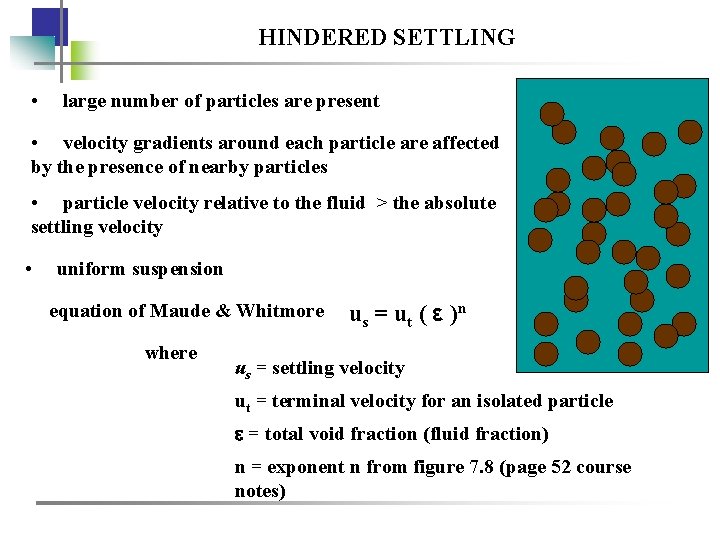 HINDERED SETTLING • large number of particles are present • velocity gradients around each