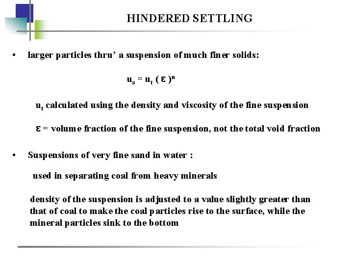 HINDERED SETTLING • larger particles thru’ a suspension of much finer solids: u s