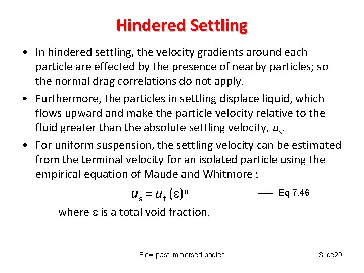 Hindered Settling • In hindered settling, the velocity gradients around each particle are effected