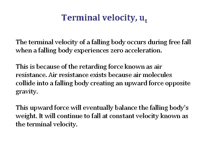 Terminal velocity, ut The terminal velocity of a falling body occurs during free fall