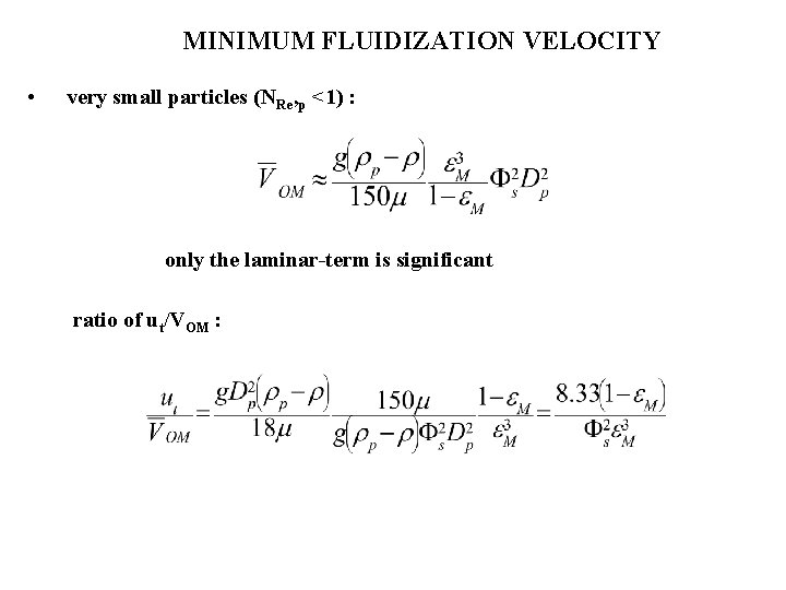 MINIMUM FLUIDIZATION VELOCITY • very small particles (NRe, p <1) : only the laminar-term