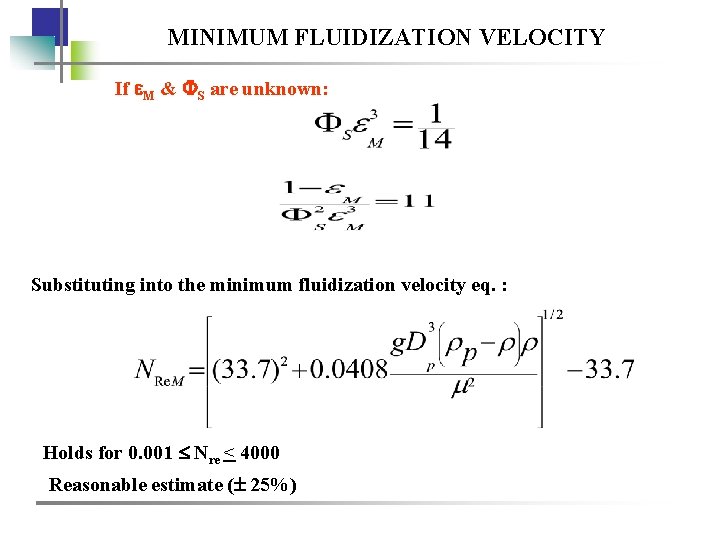 MINIMUM FLUIDIZATION VELOCITY If M & S are unknown: Substituting into the minimum fluidization