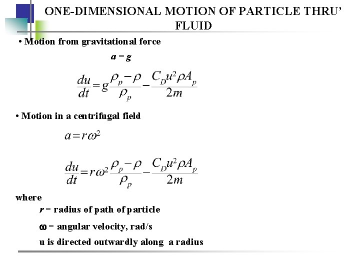 ONE-DIMENSIONAL MOTION OF PARTICLE THRU’ FLUID • Motion from gravitational force a=g • Motion