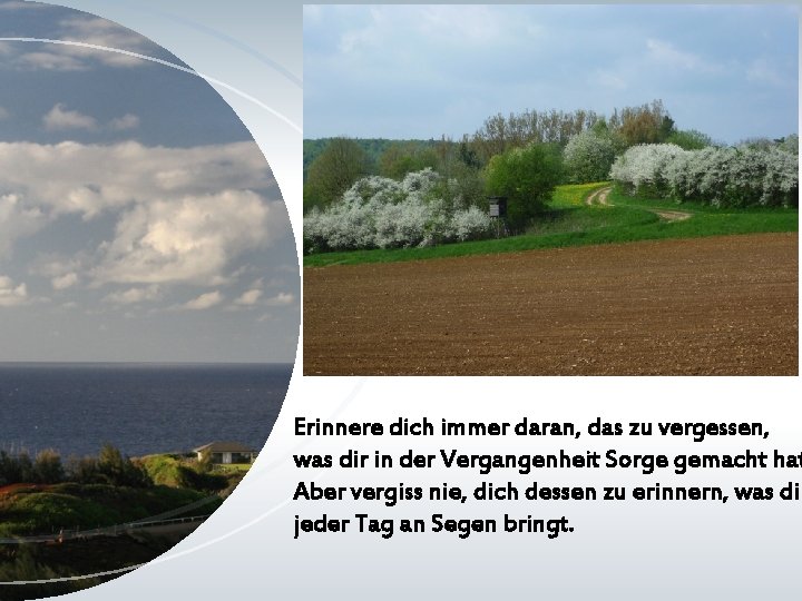 Erinnere dich immer daran, das zu vergessen, was dir in der Vergangenheit Sorge gemacht