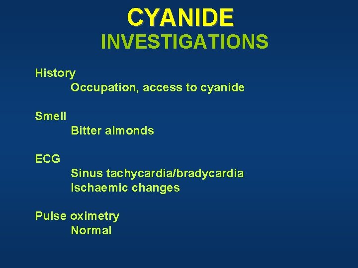 CYANIDE INVESTIGATIONS History Occupation, access to cyanide Smell Bitter almonds ECG Sinus tachycardia/bradycardia Ischaemic