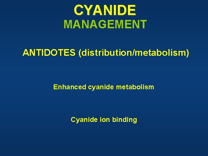 CYANIDE MANAGEMENT ANTIDOTES (distribution/metabolism) Enhanced cyanide metabolism Cyanide ion binding 