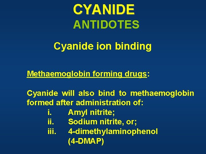 CYANIDE ANTIDOTES Cyanide ion binding Methaemoglobin forming drugs: Cyanide will also bind to methaemoglobin