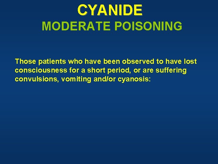 CYANIDE MODERATE POISONING Those patients who have been observed to have lost consciousness for