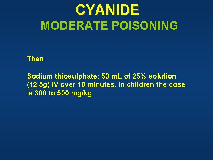 CYANIDE MODERATE POISONING Then Sodium thiosulphate: 50 m. L of 25% solution (12. 5