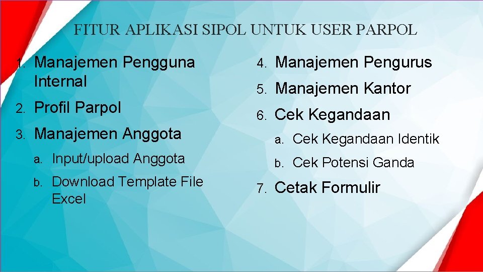 FITUR APLIKASI SIPOL UNTUK USER PARPOL 1. Manajemen Pengguna Internal 4. Manajemen Pengurus 5.
