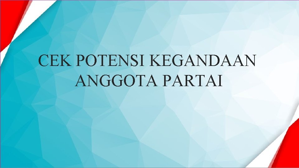 CEK POTENSI KEGANDAAN ANGGOTA PARTAI 