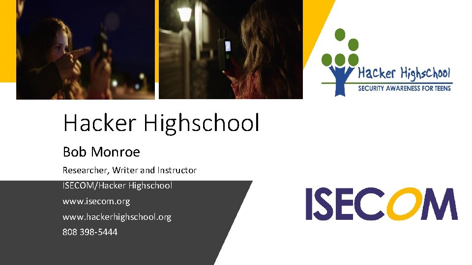 Hacker Highschool Bob Monroe Researcher, Writer and Instructor ISECOM/Hacker Highschool www. isecom. org www.