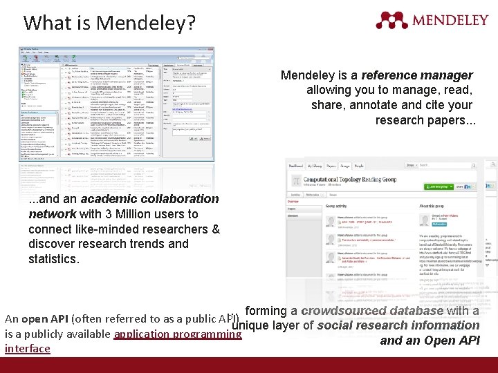 What is Mendeley? Mendeley is a reference manager allowing you to manage, read, share,