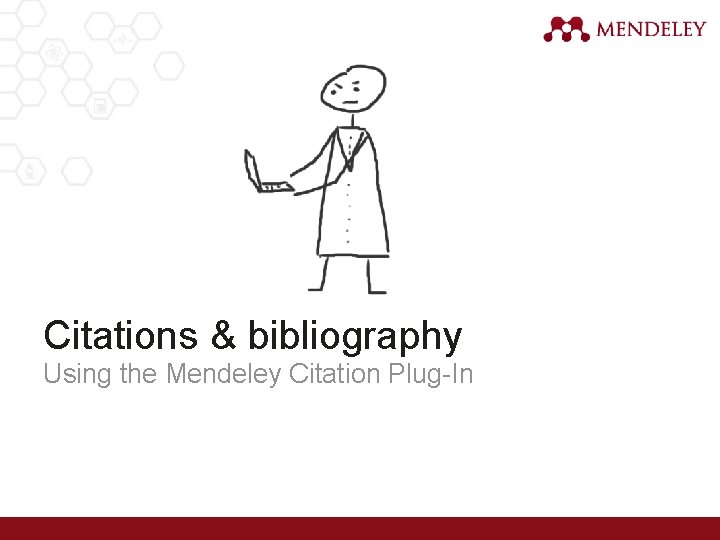 Citations & bibliography Using the Mendeley Citation Plug-In 