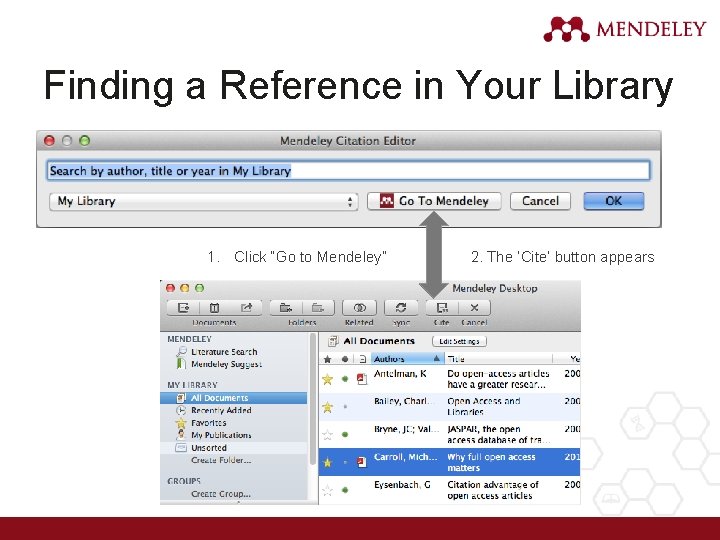 Finding a Reference in Your Library 1. Click “Go to Mendeley” 2. The ‘Cite’