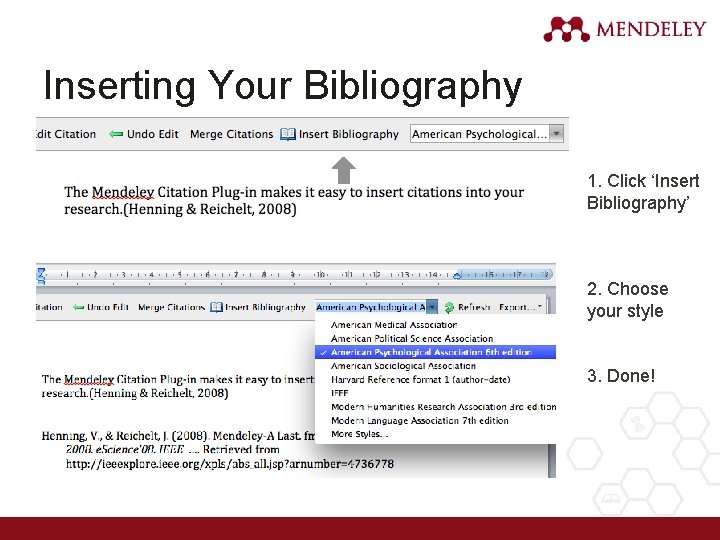 Inserting Your Bibliography 1. Click ‘Insert Bibliography’ 2. Choose your style 3. Done! 