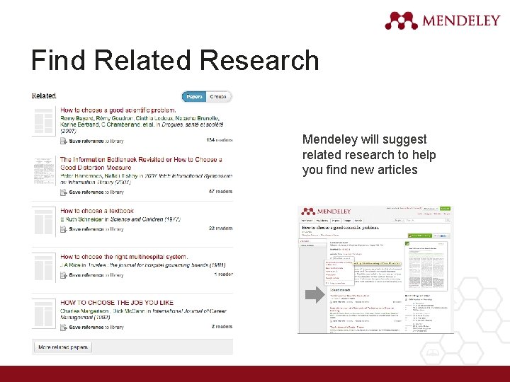 Find Related Research Mendeley will suggest related research to help you find new articles