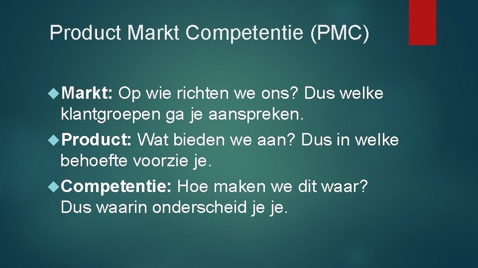 Product Markt Competentie (PMC) Markt: Op wie richten we ons? Dus welke klantgroepen ga Product Markt Competentie (PMC) Markt: Op wie richten we ons? Dus welke klantgroepen ga