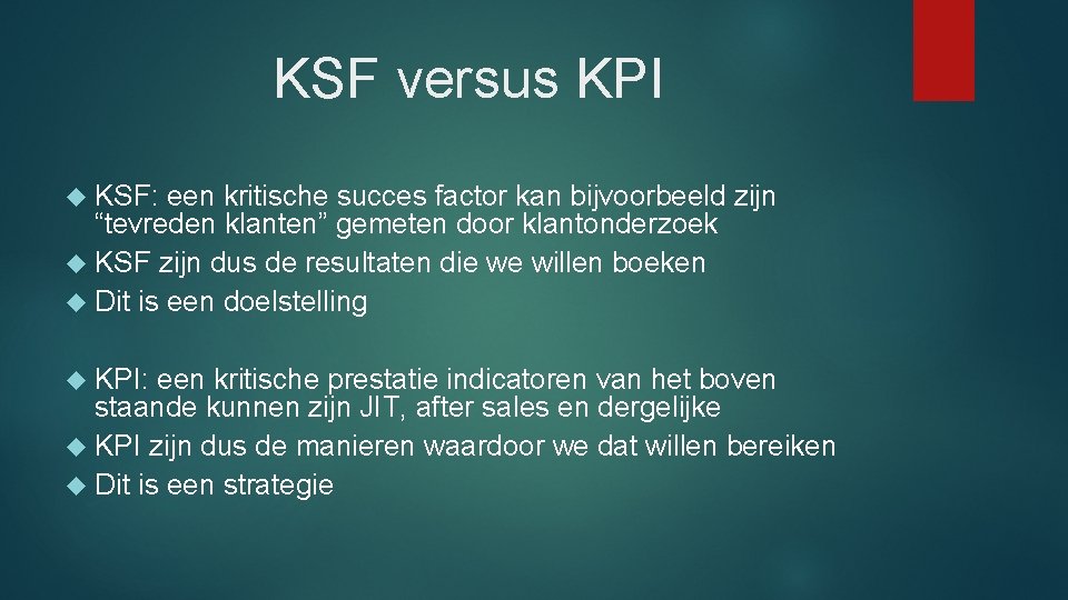 KSF versus KPI KSF: een kritische succes factor kan bijvoorbeeld zijn “tevreden klanten” gemeten KSF versus KPI KSF: een kritische succes factor kan bijvoorbeeld zijn “tevreden klanten” gemeten