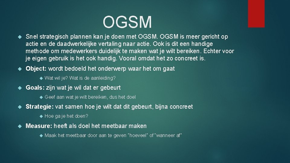 OGSM Snel strategisch plannen kan je doen met OGSM is meer gericht op actie OGSM Snel strategisch plannen kan je doen met OGSM is meer gericht op actie