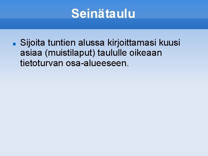 Seinätaulu Sijoita tuntien alussa kirjoittamasi kuusi asiaa (muistilaput) taululle oikeaan tietoturvan osa-alueeseen. 