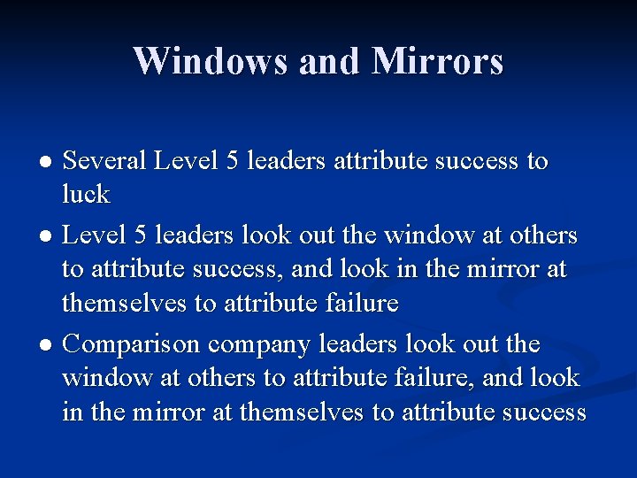 Windows and Mirrors Several Level 5 leaders attribute success to luck l Level 5