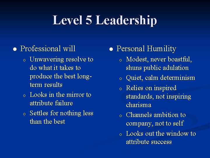 Level 5 Leadership l Professional will o o o Unwavering resolve to do what