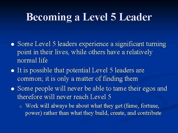 Becoming a Level 5 Leader l l l Some Level 5 leaders experience a