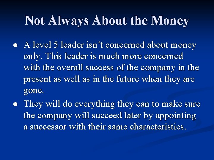 Not Always About the Money l l A level 5 leader isn’t concerned about