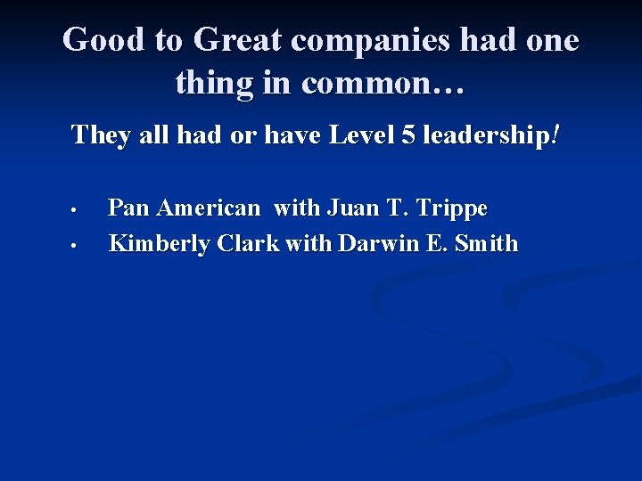 Good to Great companies had one thing in common… They all had or have