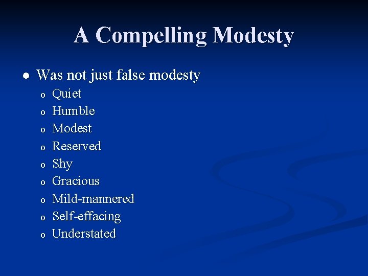 A Compelling Modesty l Was not just false modesty o o o o o