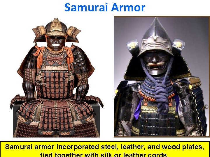 Samurai Armor Samurai armor incorporated steel, leather, and wood plates, 