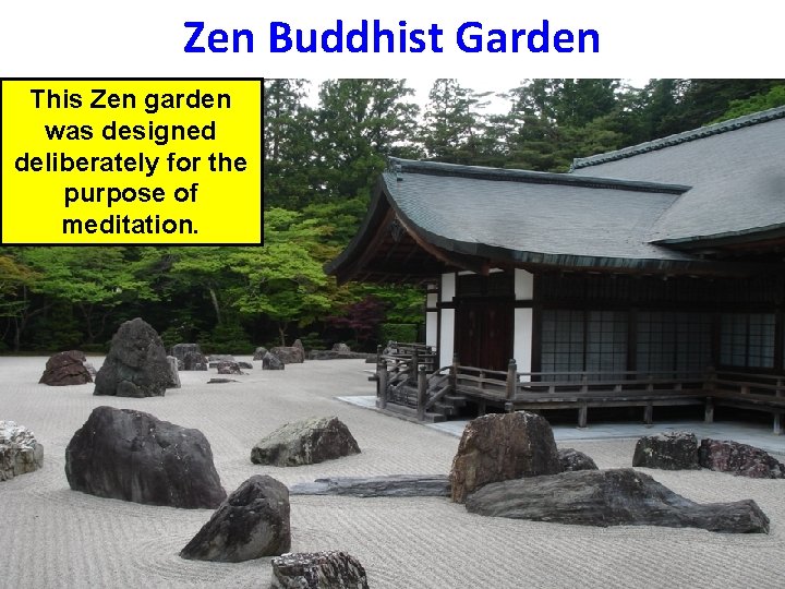 Zen Buddhist Garden This Zen garden was designed deliberately for the purpose of meditation.