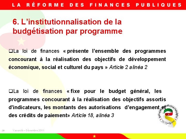 6. L’institutionnalisation de la budgétisation par programme q. La loi de finances « présente