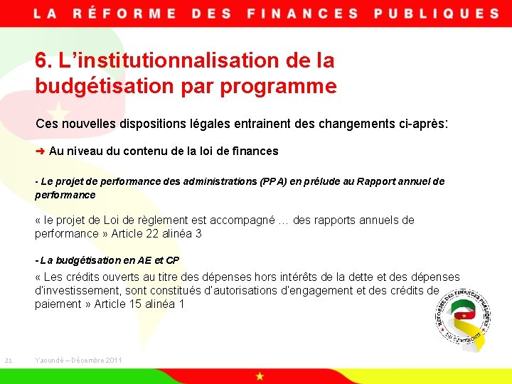 6. L’institutionnalisation de la budgétisation par programme Ces nouvelles dispositions légales entrainent des changements