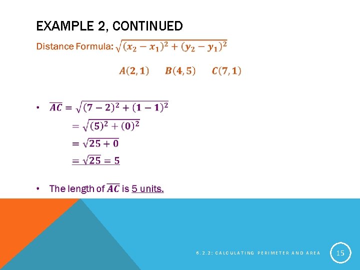 EXAMPLE 2, CONTINUED 6. 2. 2: CALCULATING PERIMETER AND AREA 15 
