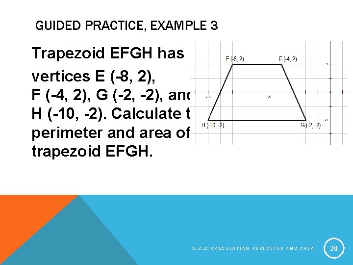 GUIDED PRACTICE, EXAMPLE 3 Trapezoid EFGH has vertices E (-8, 2), F (-4, 2),