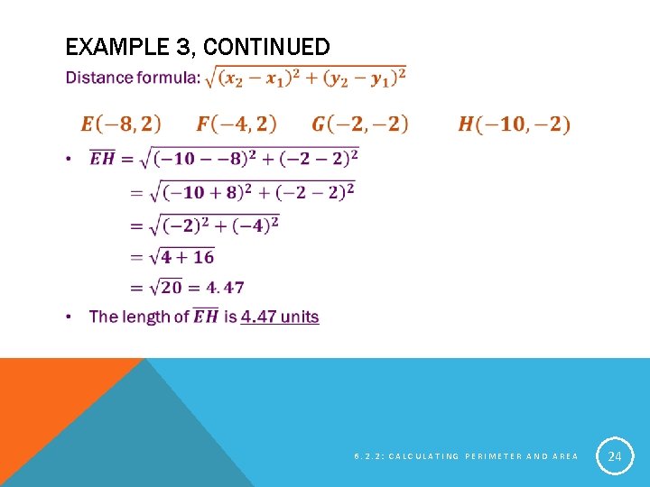 EXAMPLE 3, CONTINUED 6. 2. 2: CALCULATING PERIMETER AND AREA 24 