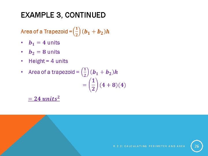 EXAMPLE 3, CONTINUED 6. 2. 2: CALCULATING PERIMETER AND AREA 26 