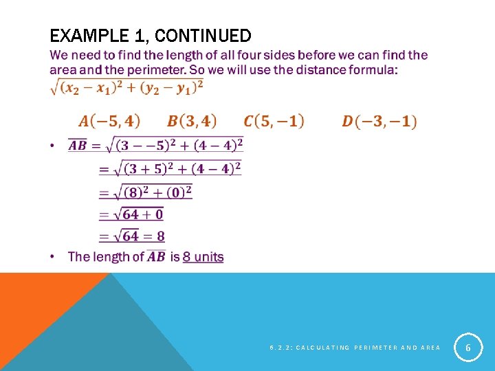 EXAMPLE 1, CONTINUED 6. 2. 2: CALCULATING PERIMETER AND AREA 6 